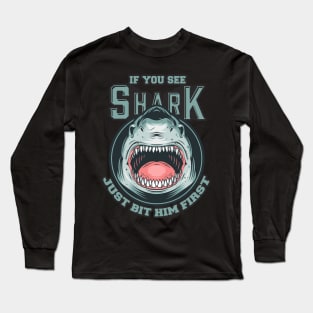 If You See Shark Just Bit Him First Long Sleeve T-Shirt